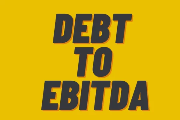 Debt to EBITDA: An Overview of What It Is and How It Is Used
