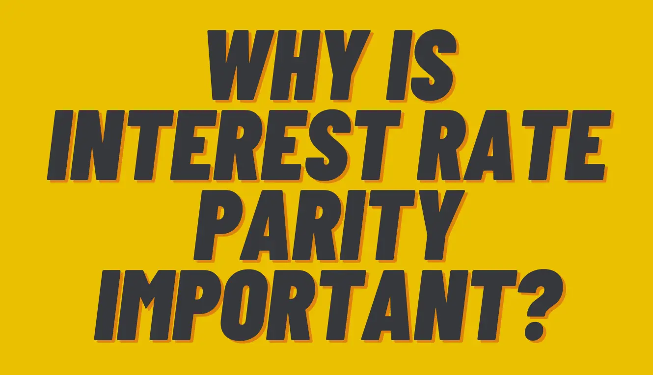 Why is Interest Rate Parity Important?