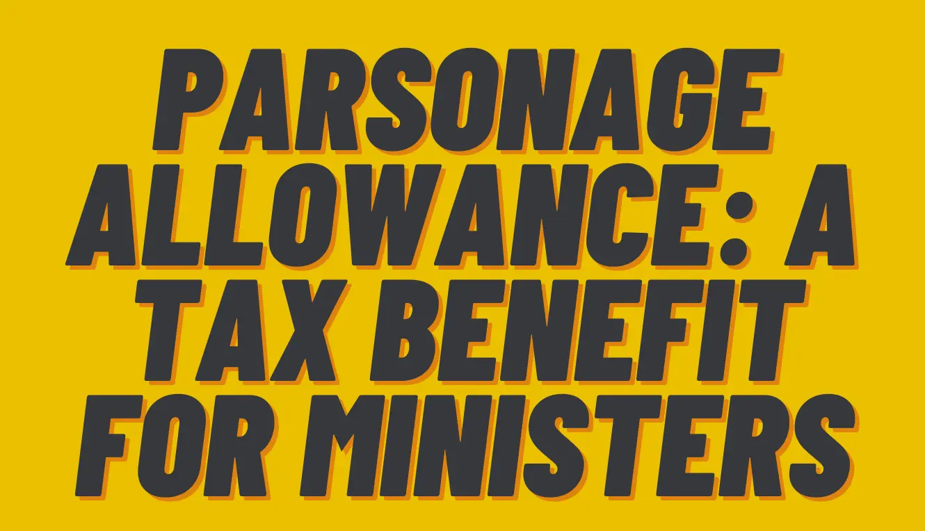 Parsonage Allowance: A Tax Benefit for Ministers