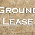 Ground Lease Understanding Its Meaning, Benefits, and Risks